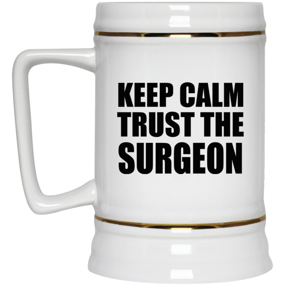 Keep Calm and Trust The Surgeon - Beer Stein