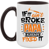 If It Ain't Broke, PAPA Already Fixed It - 15oz Accent Mug Black