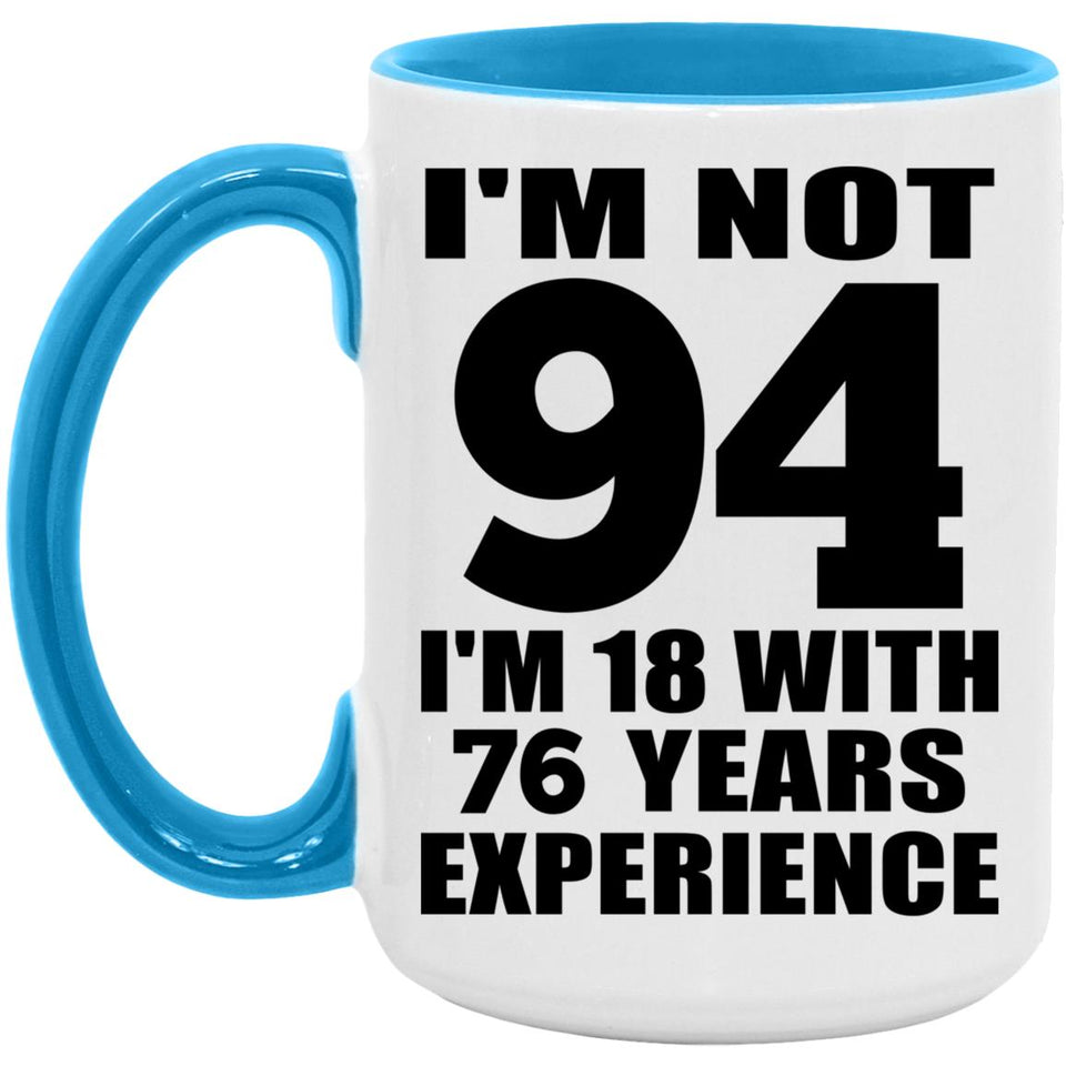 94th Birthday I'm Not 94 I'm 18 With 76 Years Experience - 15oz Accent Mug Blue