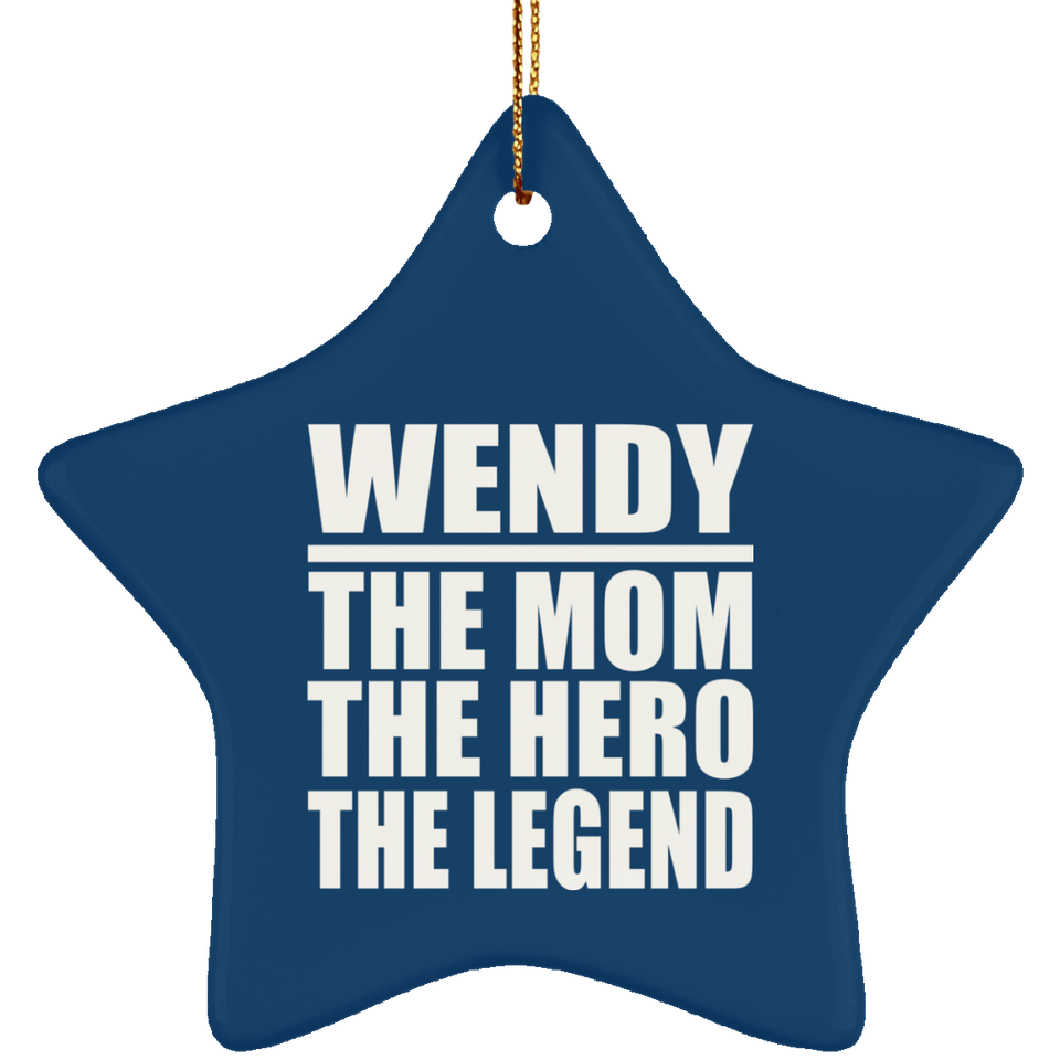 Wendy The Mom The Hero The Legend - Star Ornament