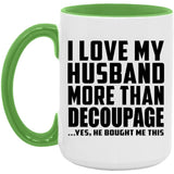 I Love My Husband More Than Decoupage - 15oz Accent Mug Green