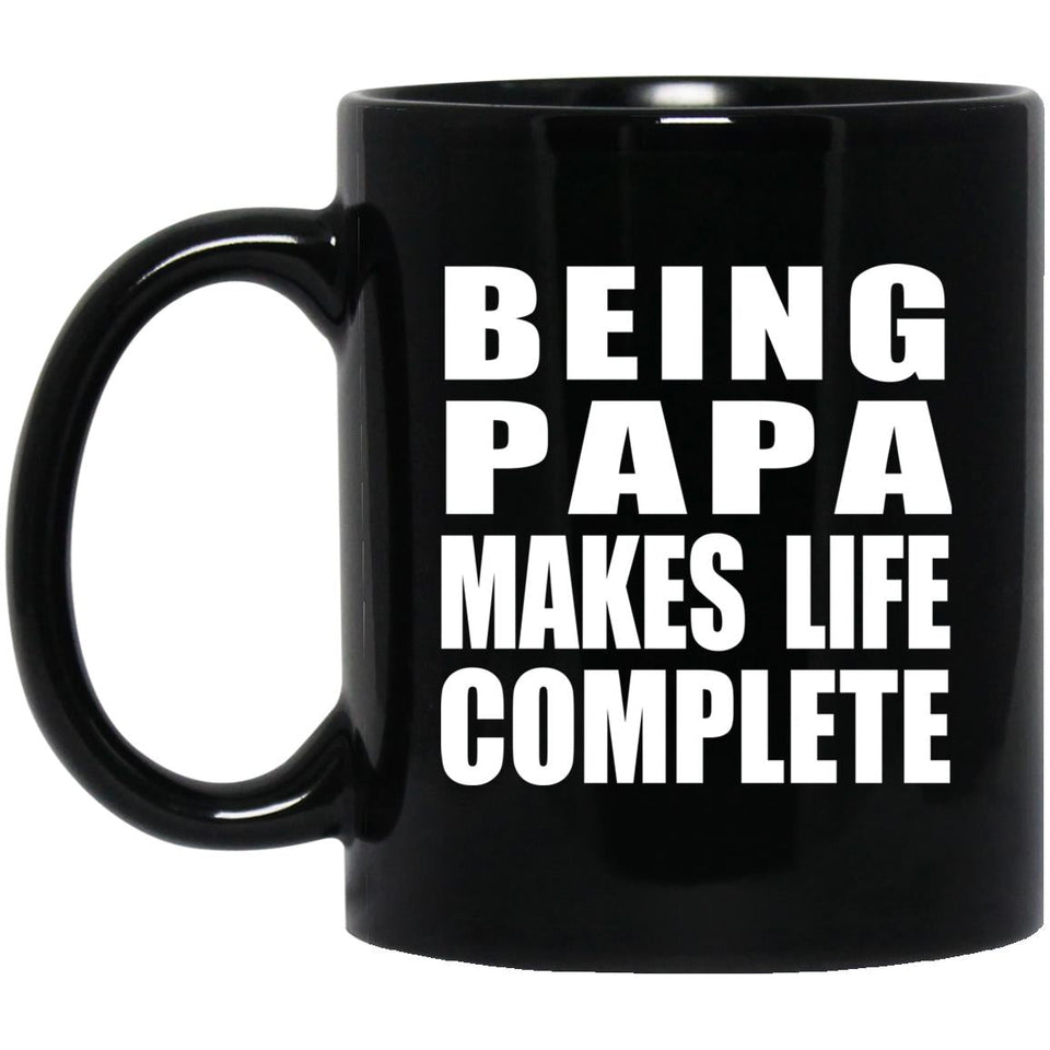 Being Papa Makes Life Complete - 11oz Coffee Mug Black