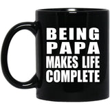 Being Papa Makes Life Complete - 11oz Coffee Mug Black
