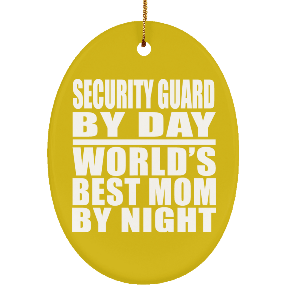 Security Guard By Day World's Best Mom By Night - Oval Ornament