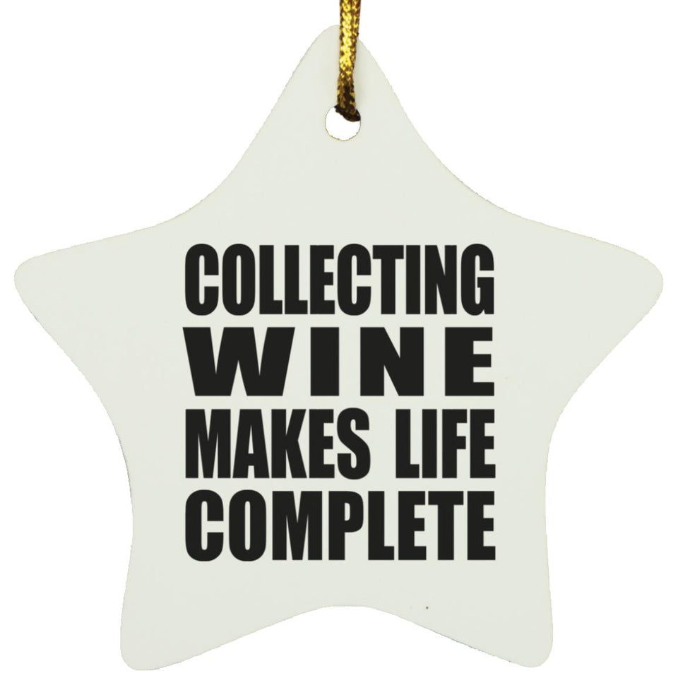 Collecting Wine Makes Life Complete - Star Ornament