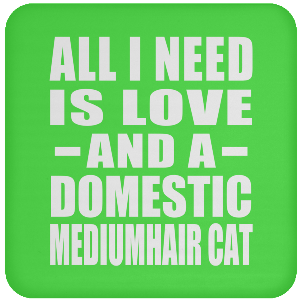 All I Need Is Love And A Domestic Mediumhair Cat - Drink Coaster