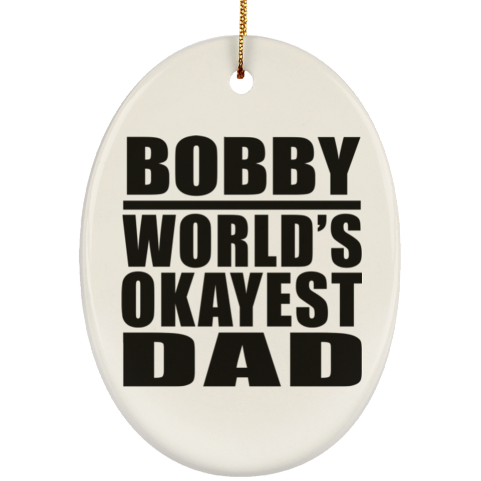 Bobby World's Okayest Dad - Oval Ornament