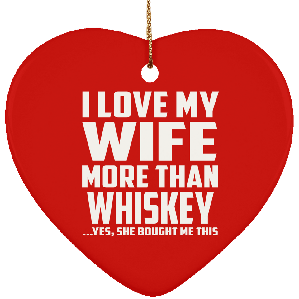 I Love My Wife More Than Whiskey - Heart Ornament