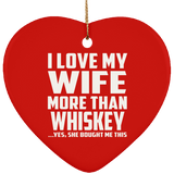 I Love My Wife More Than Whiskey - Heart Ornament
