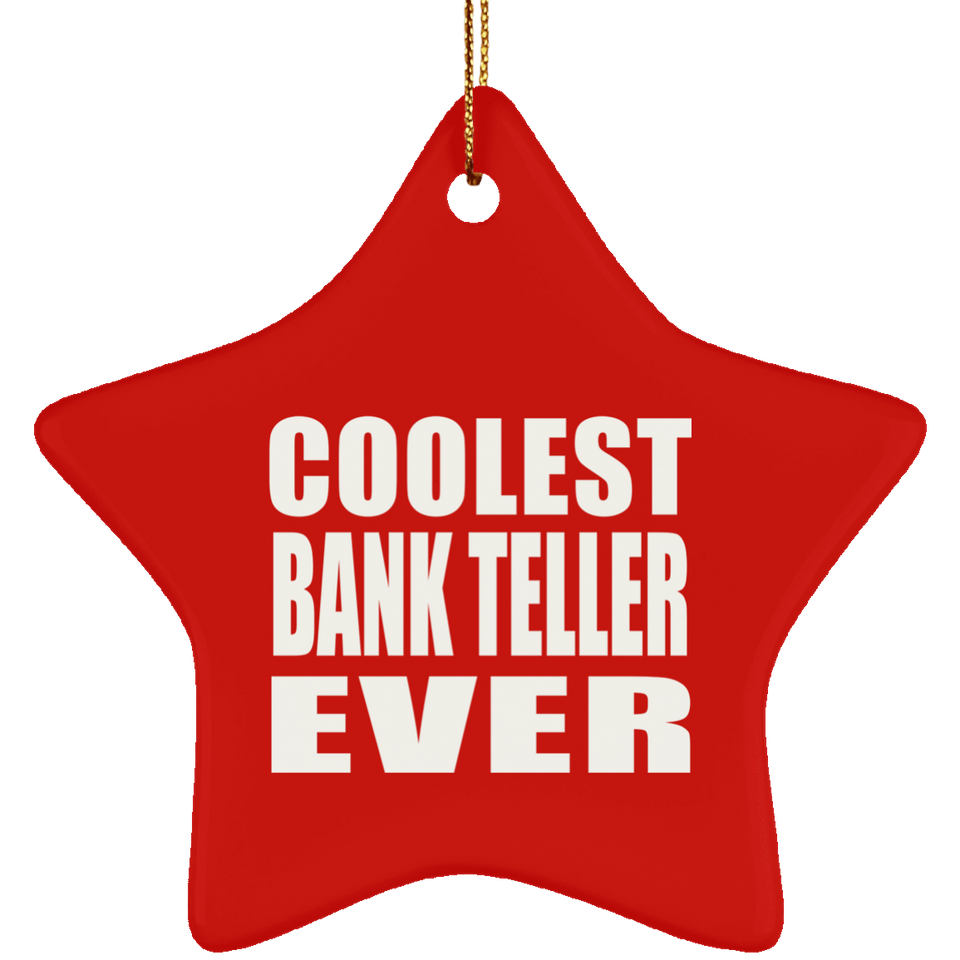 Coolest Bank Teller Ever - Star Ornament