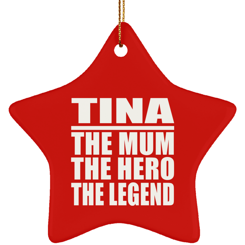 Tina The Mum The Hero The Legend - Star Ornament