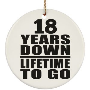 18th Anniversary 18 Years Down Lifetime To Go - Circle Ornament