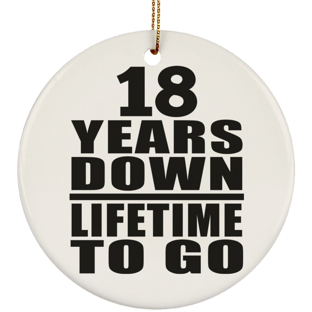 18th Anniversary 18 Years Down Lifetime To Go - Circle Ornament