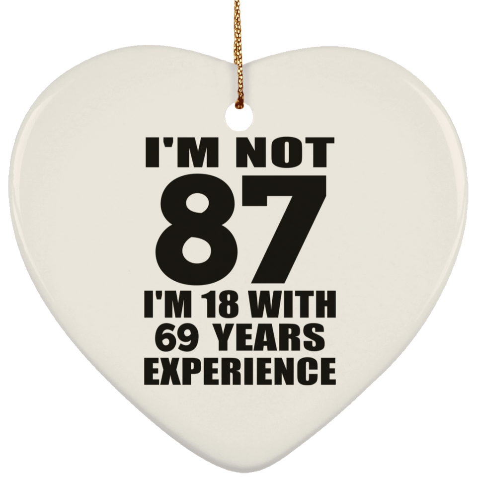 87th Birthday I'm Not 87 I'm 18 With 69 Years Experience - Heart Ornament
