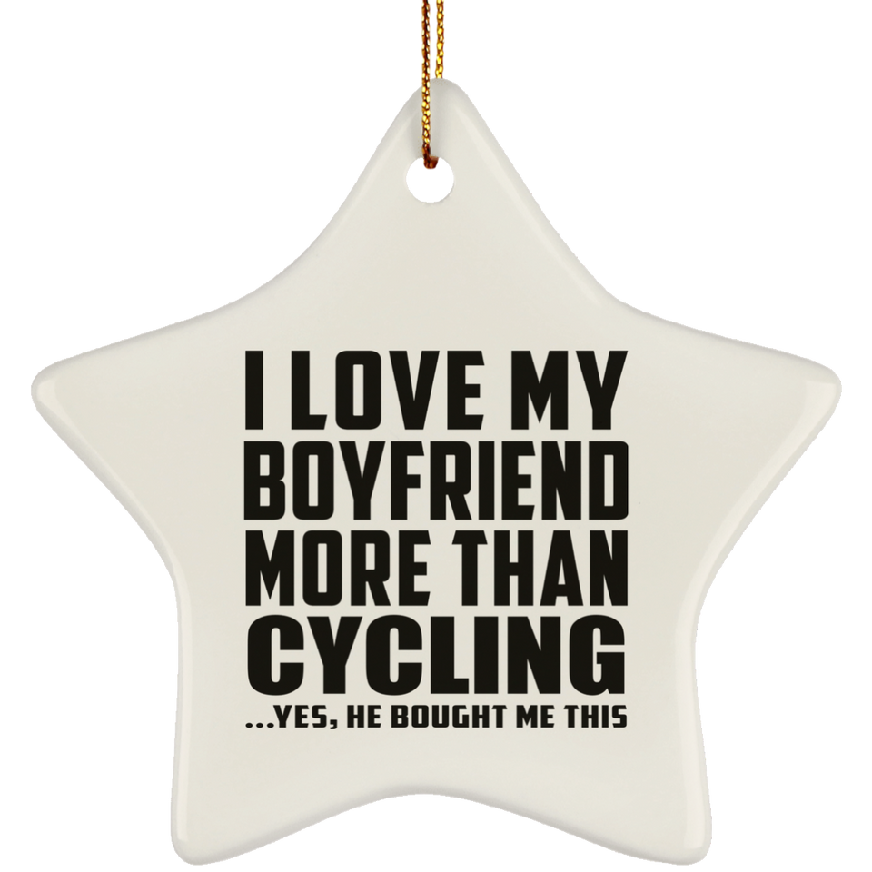 I Love My Boyfriend More Than Cycling - Star Ornament