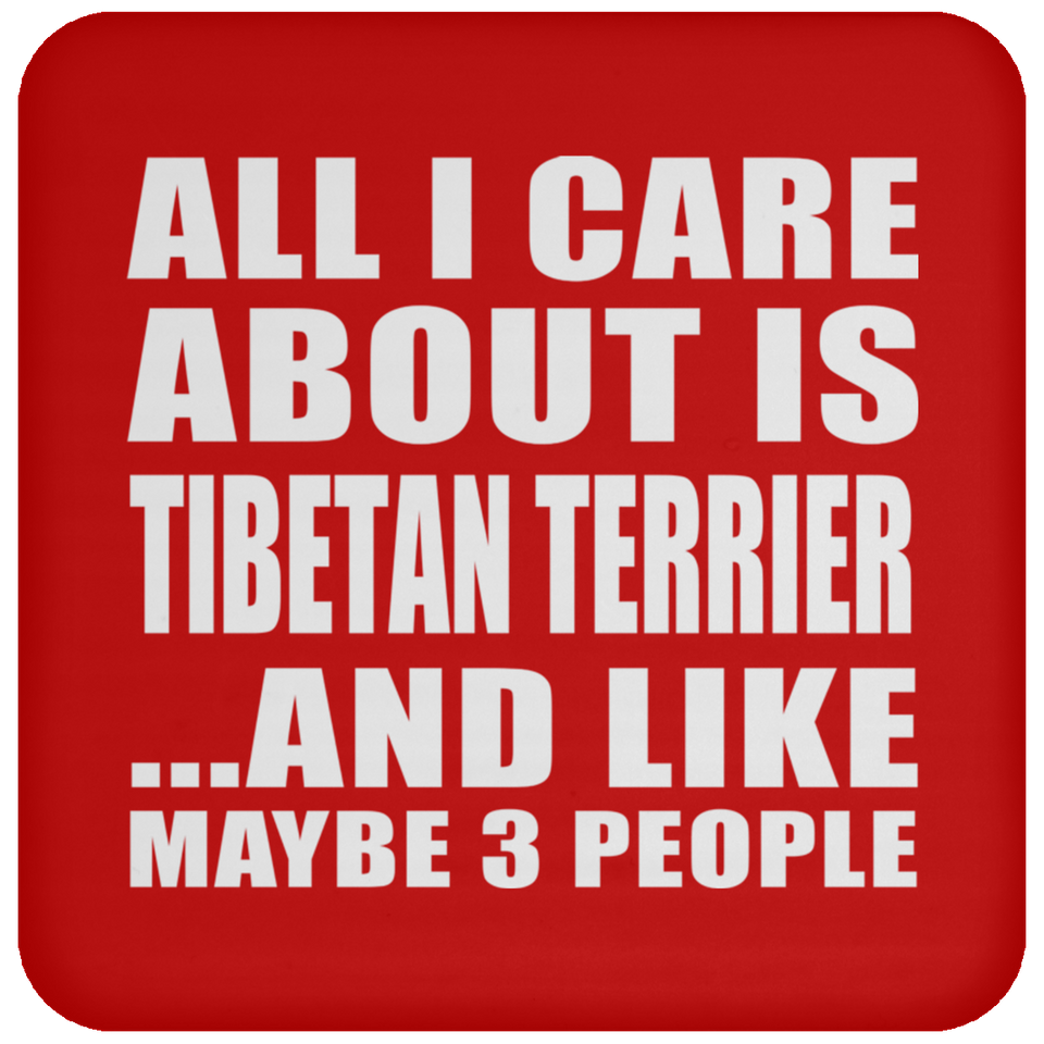 All I Care About Is Tibetan Terrier - Drink Coaster