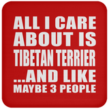 All I Care About Is Tibetan Terrier - Drink Coaster