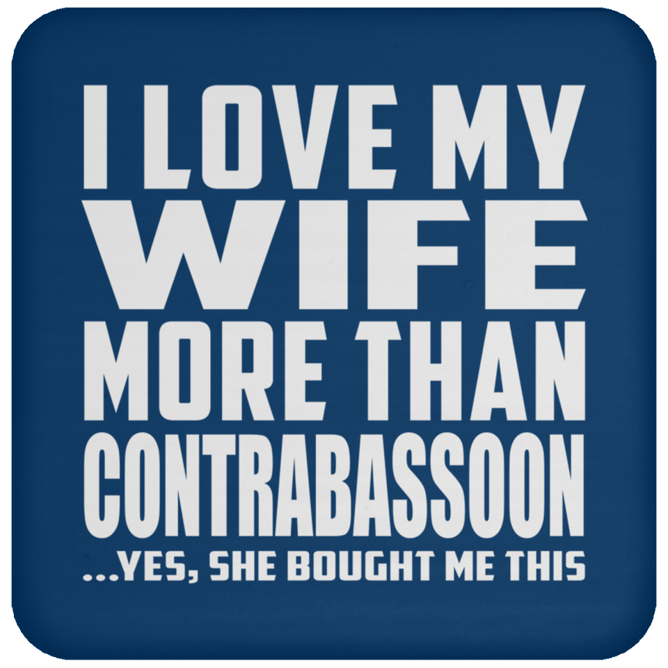 I Love My Wife More Than Contrabassoon - Drink Coaster