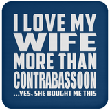 I Love My Wife More Than Contrabassoon - Drink Coaster