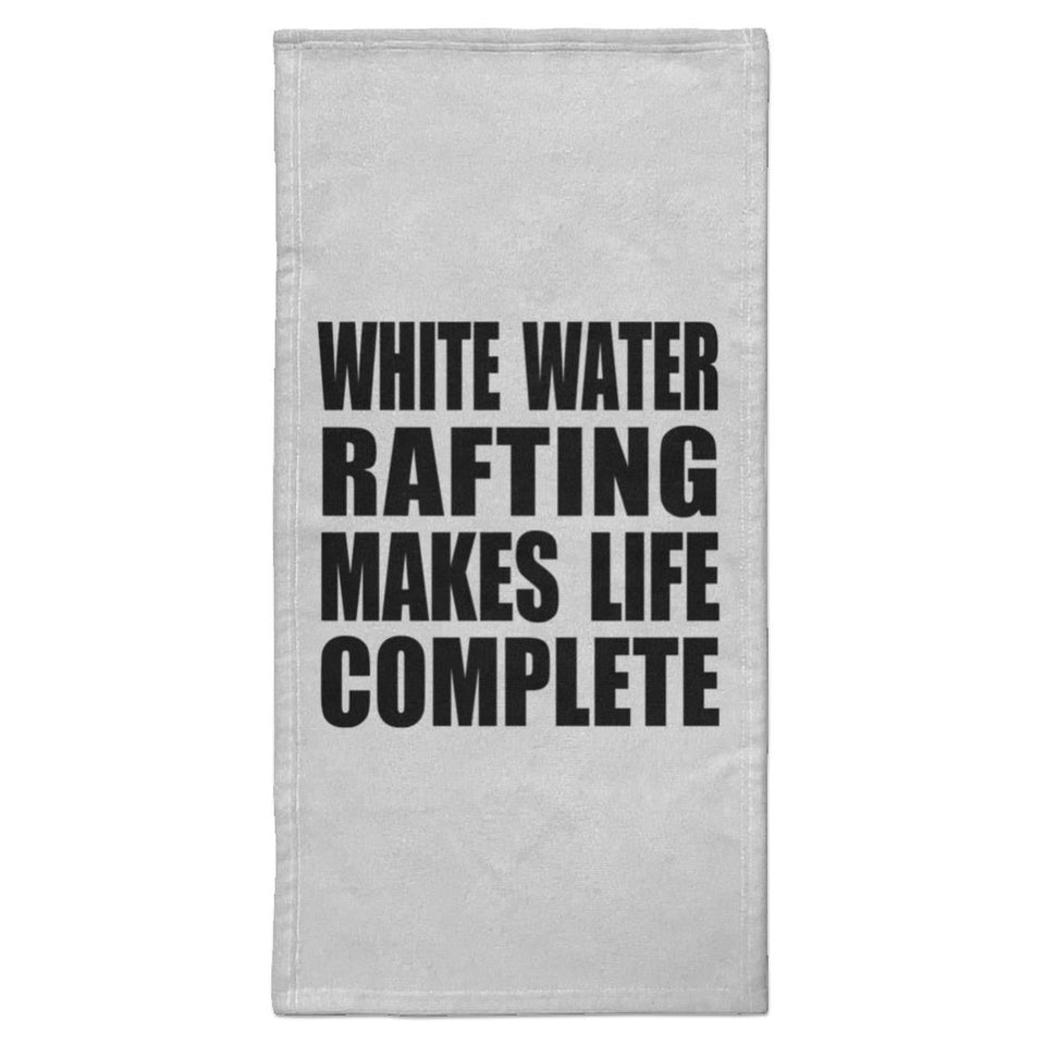White Water Rafting Makes Life Complete - Hand Towel