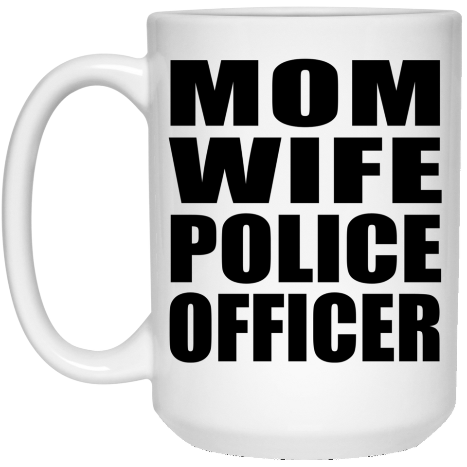Mom Wife Police Officer - 15oz Coffee Mug