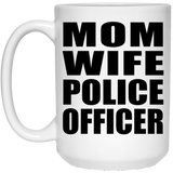 Mom Wife Police Officer - 15oz Coffee Mug