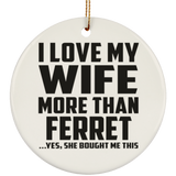 I Love My Wife More Than Ferret - Circle Ornament