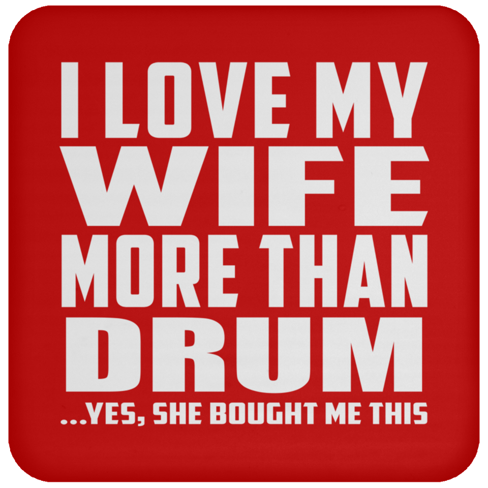 I Love My Wife More Than Drum - Drink Coaster
