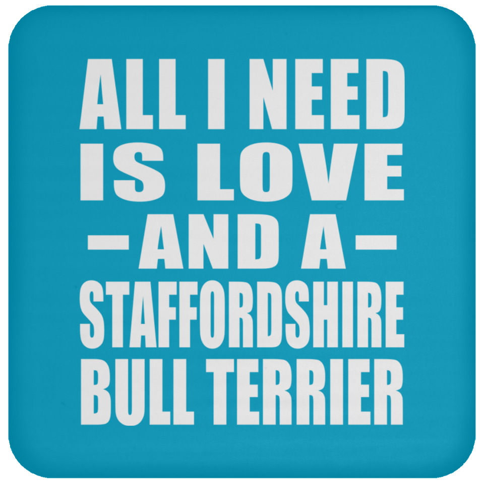 All I Need Is Love And A Staffordshire Bull Terrier - Drink Coaster