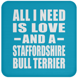 All I Need Is Love And A Staffordshire Bull Terrier - Drink Coaster