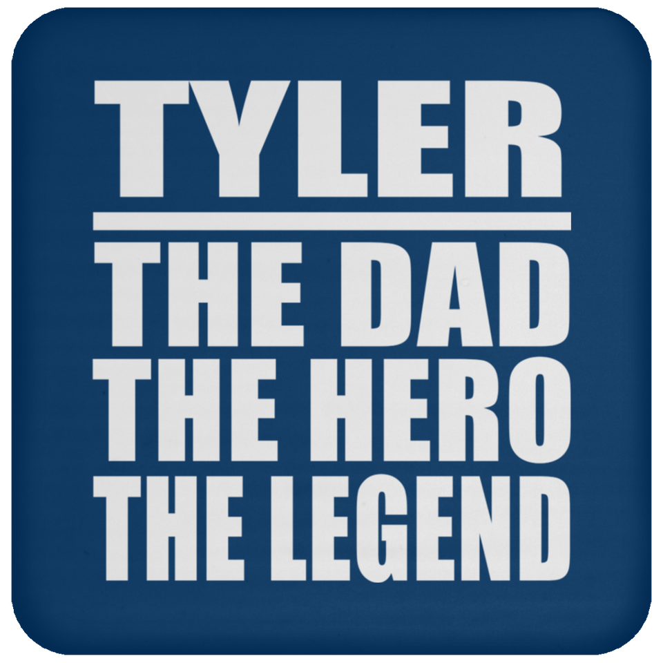 Tyler The Dad The Hero The Legend - Drink Coaster