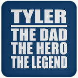 Tyler The Dad The Hero The Legend - Drink Coaster