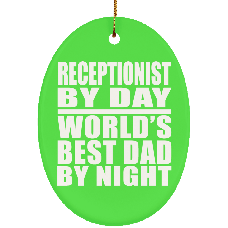 Receptionist By Day World's Best Dad By Night - Oval Ornament