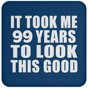 99th Birthday Took Me 99 Years To Look This Good - Drink Coaster