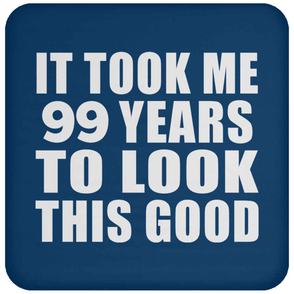 99th Birthday Took Me 99 Years To Look This Good - Drink Coaster