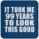 99th Birthday Took Me 99 Years To Look This Good - Drink Coaster