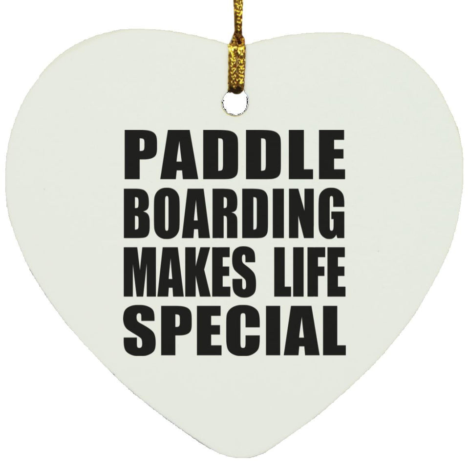 Paddle Boarding Makes Life Special - Heart Ornament