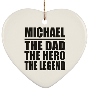 Michael The Dad The Hero The Legend - Heart Ornament