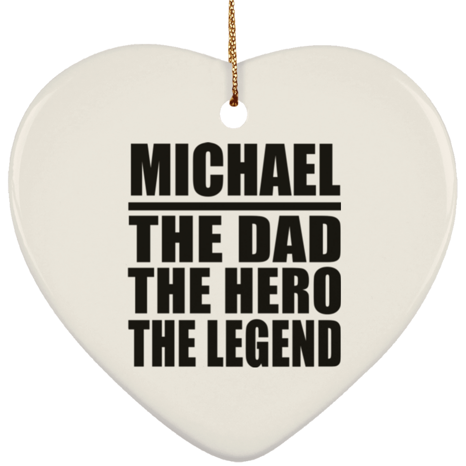 Michael The Dad The Hero The Legend - Heart Ornament