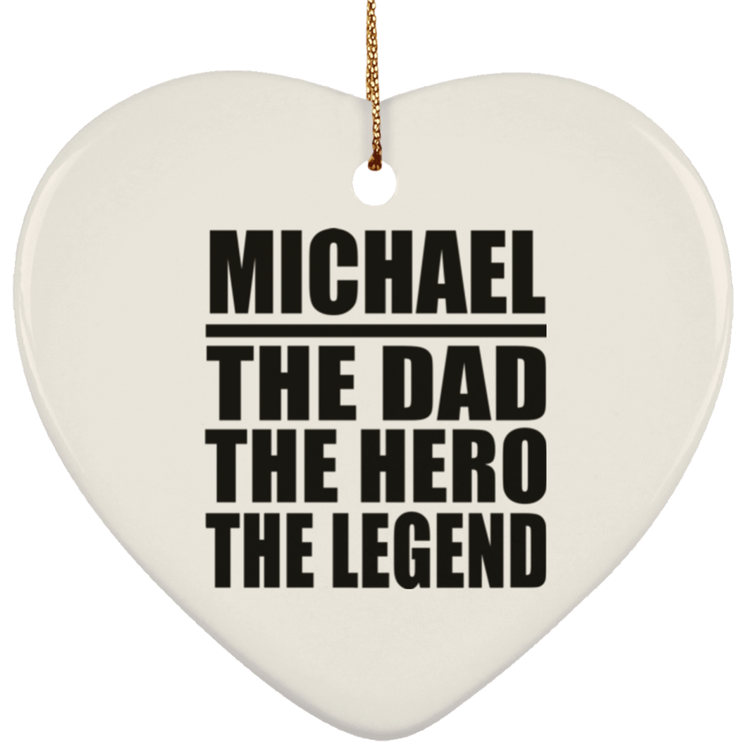 Michael The Dad The Hero The Legend - Heart Ornament