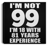 99th Birthday I'm Not 99 I'm 18 With 81 Years Experience - Canvas Square