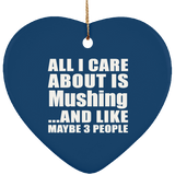 All I Care About Is Mushing - Heart Ornament