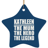 Kathleen The Mum The Hero The Legend - Star Ornament
