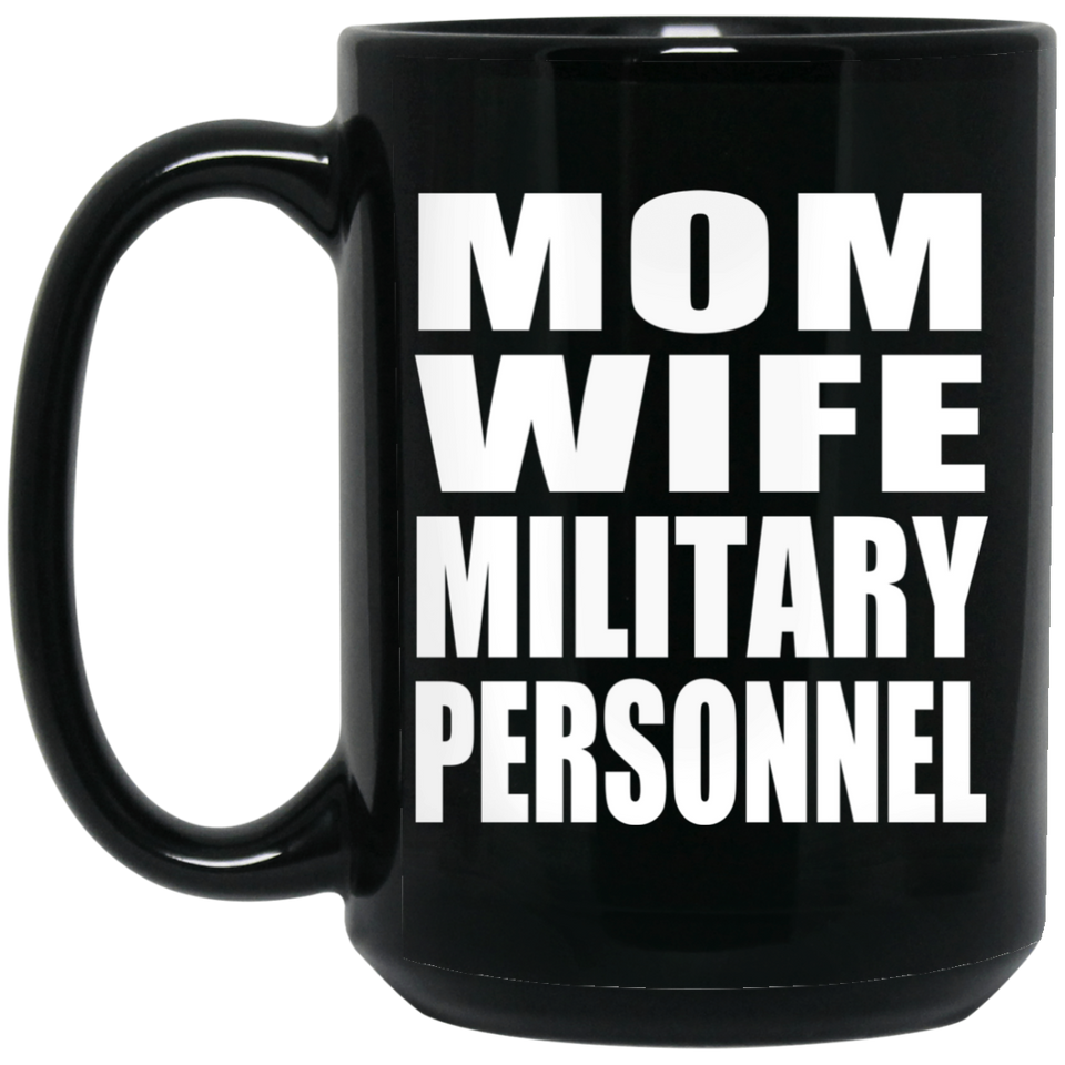 Mom Wife Military Personnel - 15oz Coffee Mug Black