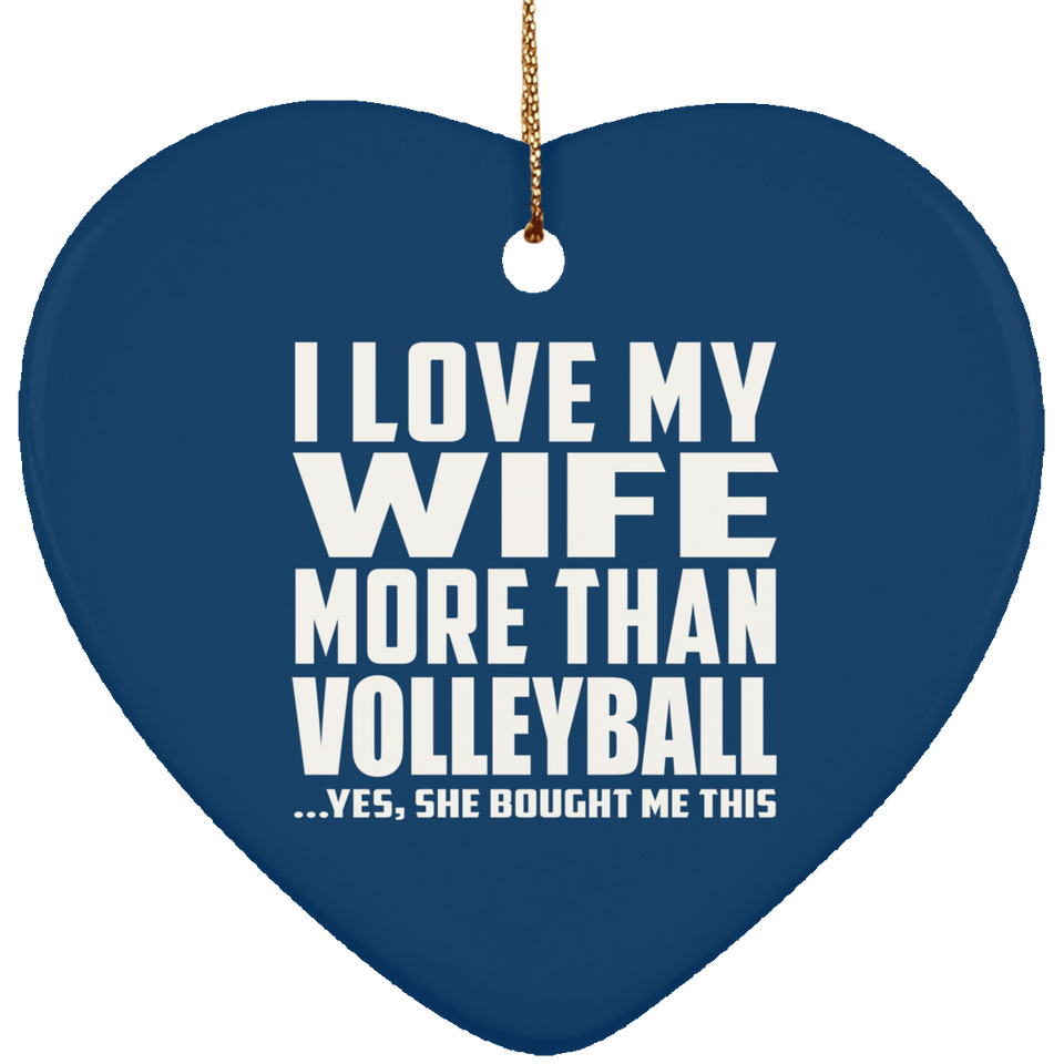 I Love My Wife More Than Volleyball - Heart Ornament