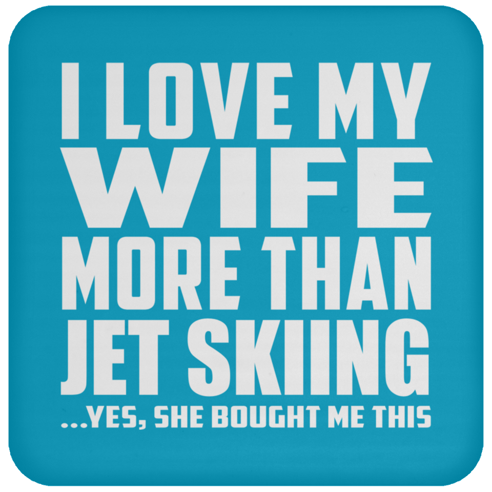 I Love My Wife More Than Jet Skiing - Drink Coaster