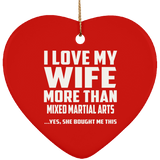 I Love My Wife More Than Mixed Martial Arts - Heart Ornament