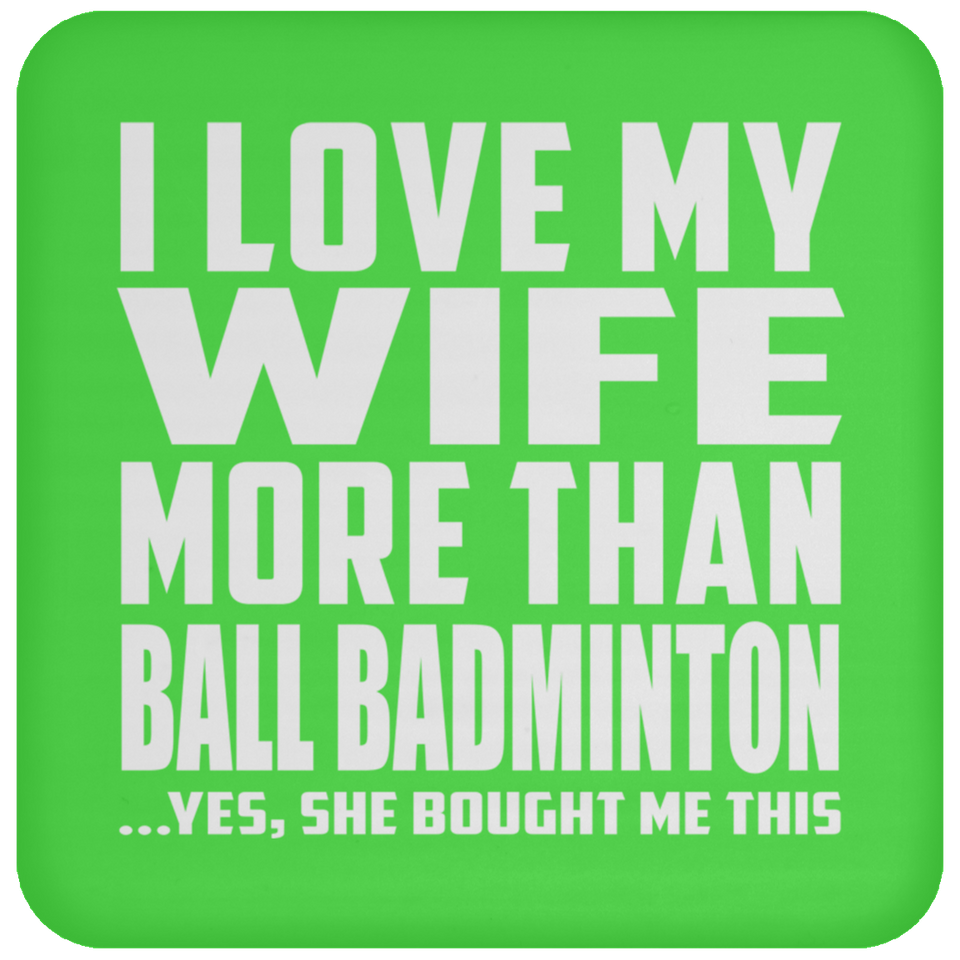 I Love My Wife More Than Ball Badminton - Drink Coaster