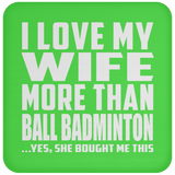I Love My Wife More Than Ball Badminton - Drink Coaster