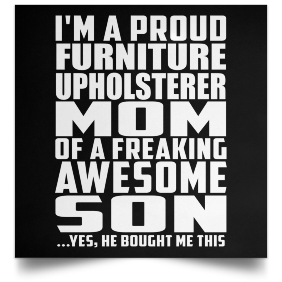 Proud Furniture Upholsterer Mom Of Awesome Son - Poster Square